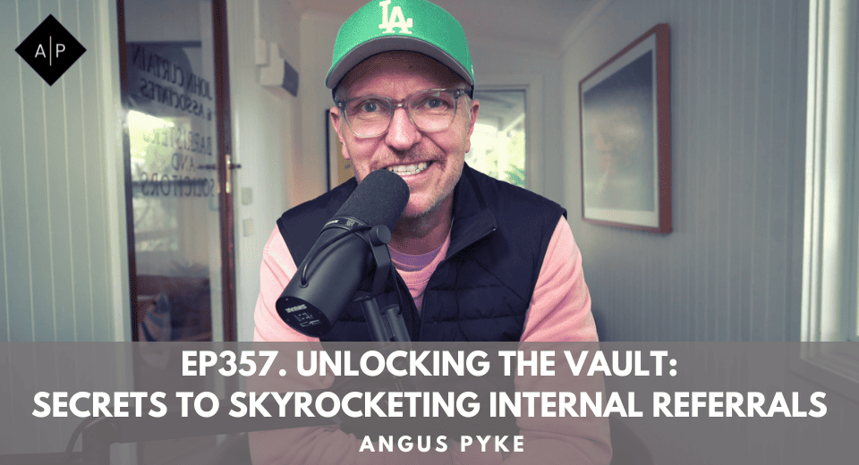 Ep357. Unlocking The Vault: Secrets To Skyrocketing Internal Referrals. Angus Pyke