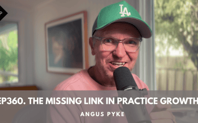 Ep360. The Missing Link In Practice Growth. Angus Pyke