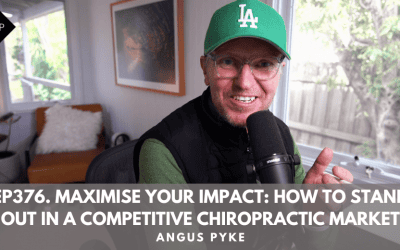 Ep376. Maximise Your Impact: How to Stand Out in a Competitive Chiropractic Market. Angus Pyke