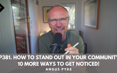 Ep381. How to Stand Out in Your Community: 10 More Ways to Get Noticed! Angus Pyke