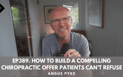 Ep389. How to Build a Compelling Chiropractic Offer Patients Can’t Refuse. Angus Pyke