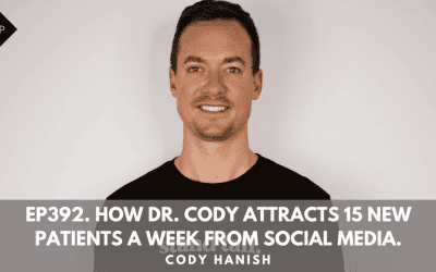 Ep392. How Dr. Cody Attracts 15 New Patients a Week from social Media. Cody Hanish