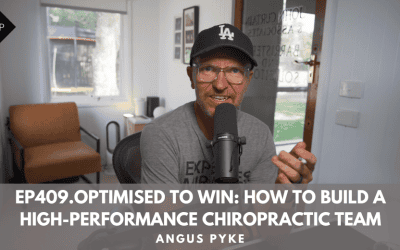 Ep409.  Optimised to Win: How to Build a High-Performance Chiropractic Team. Angus Pyke
