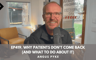 Ep419. Why Patients Don’t Come Back (And What to Do About It). Angus Pyke