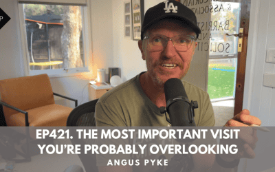 Ep421. The Most Important Visit You’re Probably Overlooking. Angus Pyke