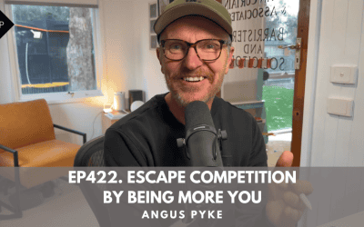 Ep422. Escape Competition by Being More You. Angus Pyke