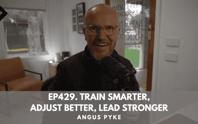 Ep429. Train Smarter, Adjust Better, Lead Stronger. Angus Pyke