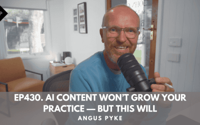 Ep430. AI Content Won’t Grow Your Practice — But This Will. Angus Pyke