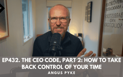 Ep432. The CEO Code, Part 2: How to Take Back Control of Your Time. Angus Pyke