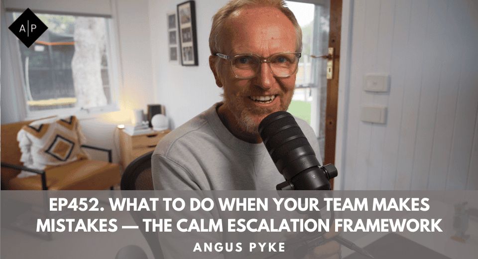 Ep452. What to Do When Your Team Makes Mistakes — The Calm Escalation Framework
