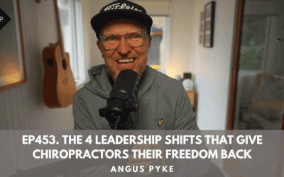 Ep453. The 4 Leadership Shifts That Give Chiropractors Their Freedom Back