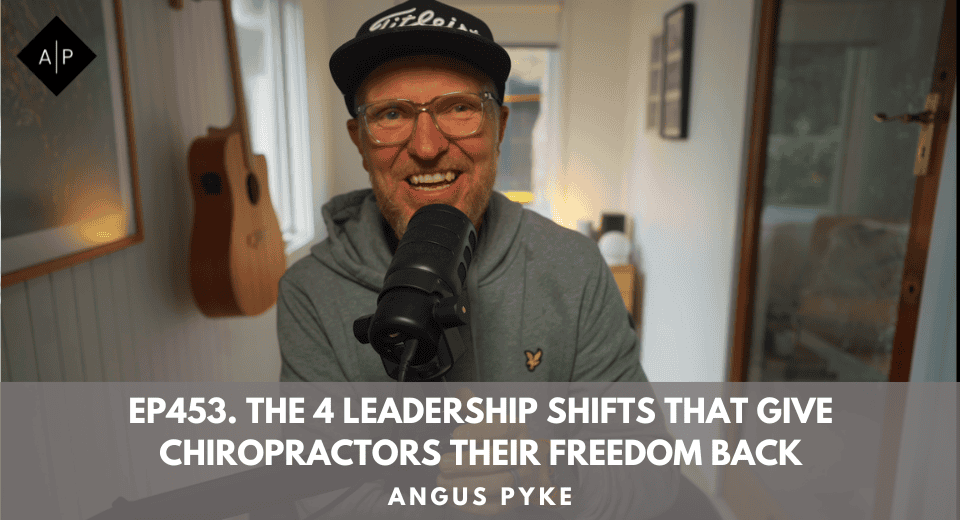 Ep453. The 4 Leadership Shifts That Give Chiropractors Their Freedom Back