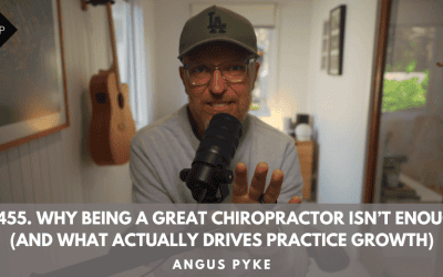 Ep455. Why Being a Great Chiropractor Isn’t Enough (And What Actually Drives Practice Growth)