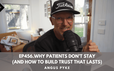 Ep456.Why Patients Don’t Stay (And How to Build Trust That Lasts)