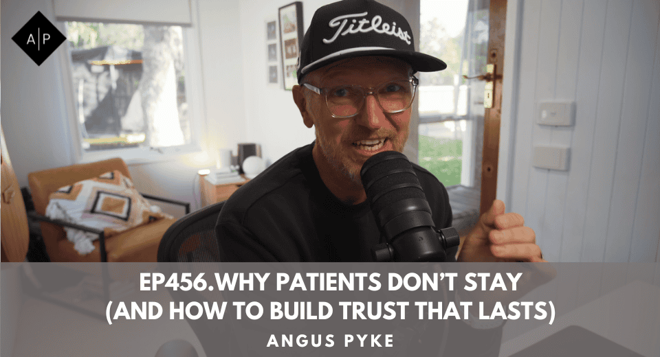 Ep456.Why Patients Don’t Stay (And How to Build Trust That Lasts)