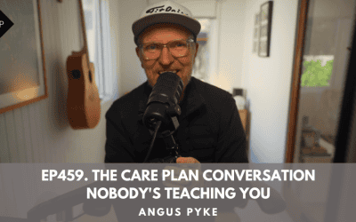 Ep459. The Care Plan Conversation Nobody’s Teaching You