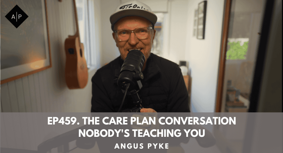 Ep459. The Care Plan Conversation Nobody’s Teaching You