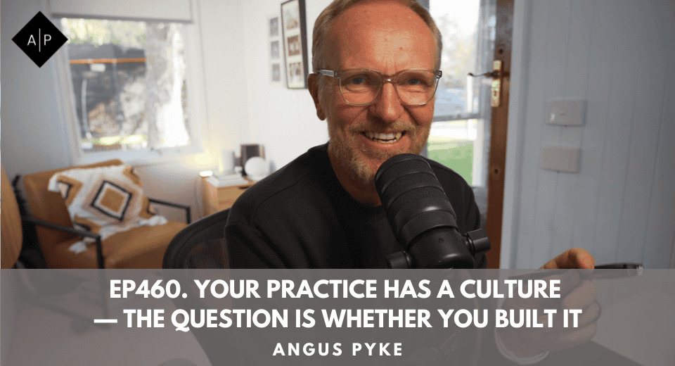 Ep460. Your Practice Has a Culture — The Question is Whether You Built It