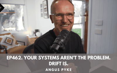 Ep462. Your Systems Aren’t the Problem. Drift Is.