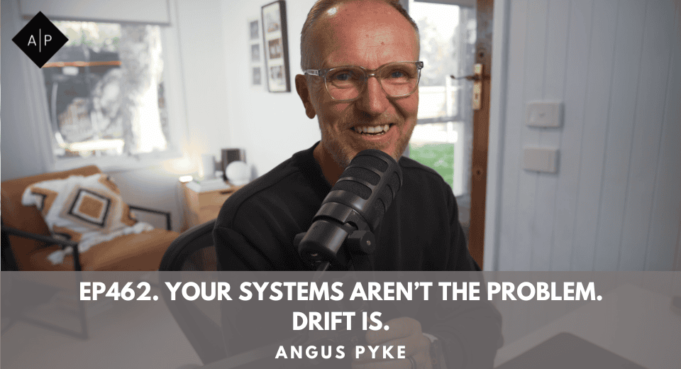 Ep462. Your Systems Aren’t the Problem. Drift Is.
