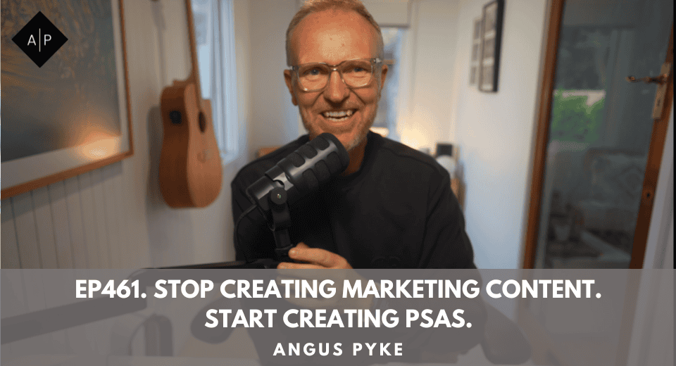 Ep461. Stop Creating Marketing Content. Start Creating PSAs.