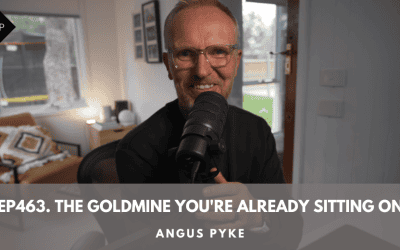 Ep463. The Goldmine You’re Already Sitting On