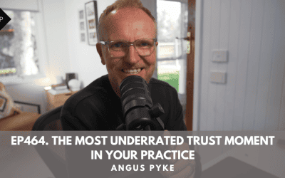 Ep464. The Most Underrated Trust Moment in Your Practice