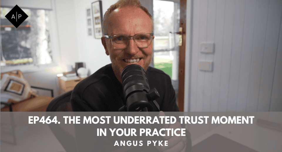 Ep464. The Most Underrated Trust Moment in Your Practice